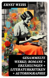 Cover Gesammelte Werke: Romane + Erzählungen + Literaturkritiken + Autobiographie