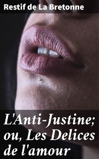 Cover L'Anti-Justine; ou, Les Delices de l'amour