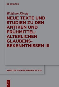 Cover Neue Texte und Studien zu den antiken und frühmittelalterlichen Glaubensbekenntnissen III