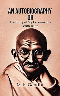 Cover An Autobiography Or The Story Of My Experiments With Truth