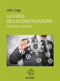 Cover La Forza della Comunicazione - Strategie vincenti