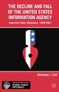 Cover The Decline and Fall of the United States Information Agency