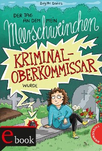 Cover Der Tag, an dem mein Meerschweinchen Kriminaloberkommissar wurde