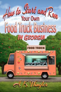 Cover How to Start and Run Your Own Food Truck Business in Georgia