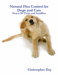 Cover Natural Flea Control for Dogs and Cats: Notes On Ticks and Sandflies