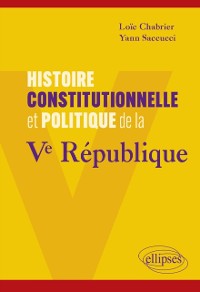 Cover Histoire constitutionnelle et politique de la Ve République