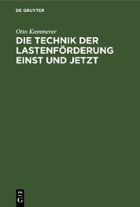 Cover Die Technik der Lastenförderung einst und jetzt