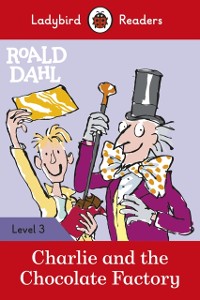 Cover Ladybird Readers Level 3 - Roald Dahl - Charlie and the Chocolate Factory (ELT Graded Reader)