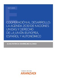 Cover Cooperación al desarrollo: la agenda 2030 de Naciones Unidad y derecho de la unión europea, español y autonómico
