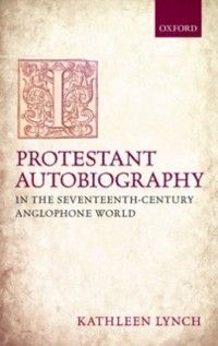 Cover Protestant Autobiography in the Seventeenth-Century Anglophone World