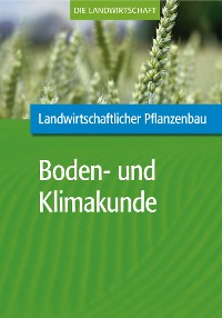 Cover Landwirtschaftlicher Pflanzenbau: Landwirtschaftliche Boden- und Klimakunde
