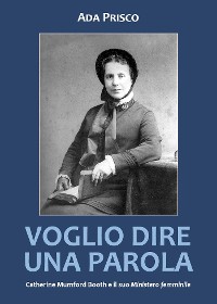 Cover Voglio dire una parola. Catherine Mumford Booth e il suo Ministero femminile