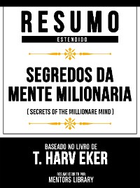 Cover Resumo Estendido - Segredos Da Mente Milionária (Secrets Of The Millionare Mind) - Baseado No Livro De T. Harv Eker