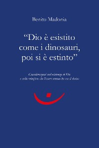 Cover "Dio è esistito come i dinosauri, poi si è estinto"