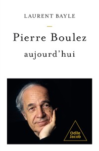 Cover Pierre Boulez aujourd''hui