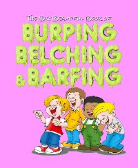 Cover The Big Beautiful Book of Burping, Belching, & Barfing