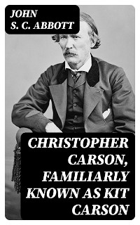 Cover Christopher Carson, Familiarly Known as Kit Carson