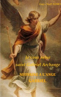 Cover Je vous salue saint Gabriel Archange - Neuvaine a l'ange Gabriel