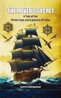 Cover Rover's Secret A Tale of the Pirate Cays and Lagoons of Cuba