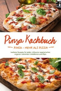 Cover Pinsa Kochbuch: Pinsa - mehr als Pizza! Leckere Rezepte für jeden, inklusive vegetarischer, veganer, saisonaler Variationen und Dips