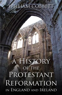 Cover History of the Protestant Reformation in England and Ireland