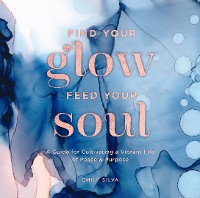 Cover Find Your Glow, Feed Your Soul