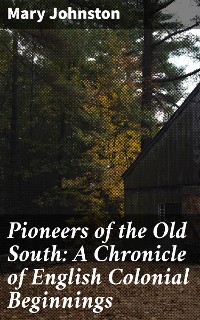 Cover Pioneers of the Old South: A Chronicle of English Colonial Beginnings