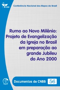 Cover Rumo ao Novo Milênio: Projeto de Evangelização da Igreja no Brasil em Preparação ao Grande Jubileu do ano 2000 - Documentos da CNBB 56 - Digital