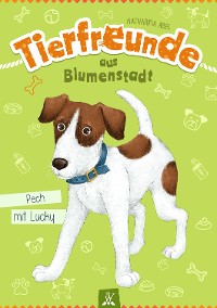 Cover Tierfreunde aus Blumenstadt : Pech mit Lucky