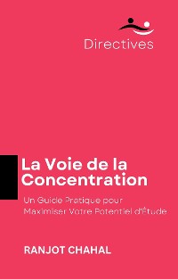 Cover La Voie de la Concentration: Un Guide Pratique pour Maximiser Votre Potentiel d'Étude