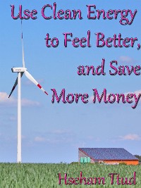 Cover Use Clean Energy to Feel Better, and Save More Money