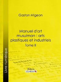 Cover Manuel d'art musulman : Arts plastiques et industriels