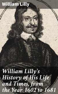 Cover William Lilly's History of His Life and Times, from the Year 1602 to 1681