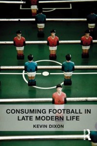 Cover Consuming Football in Late Modern Life