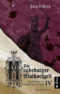 Cover Die Magdeburger Bluthochzeit. Geschichten des Dreißigjährigen Krieges. Band 4
