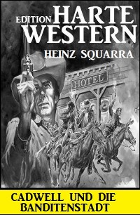 Cover Cadwell und die Banditenstadt: Harte Western Edition