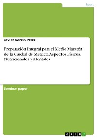 Cover Preparación Integral para el Medio Maratón de la Ciudad de México. Aspectos Físicos, Nutricionales y Mentales