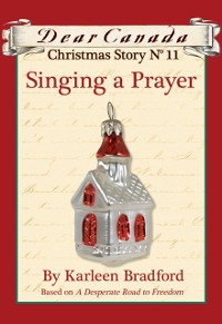 Cover Dear Canada Christmas Story No. 11: Singing a Prayer