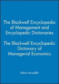 Cover The Blackwell Encyclopedia of Management and Encyclopedic Dictionaries, The Blackwell Encyclopedic Dictionary of Managerial Economics