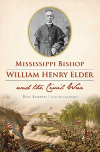 Cover Mississippi Bishop William Henry Elder and the Civil War