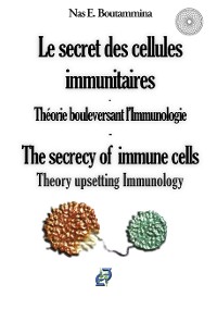 Cover Le secret des cellules immunitaires - Théorie bouleversant l'Immunologie
