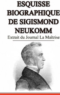 Cover Esquisse Biographique de Sigismond Neukomm,  Écrit par lui-même.