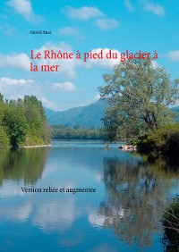 Cover Le Rhône à pied du glacier à la mer