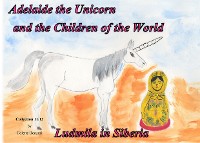 Cover Adelaide the Unicorn and the Children of the World - Ludmila in Siberia