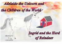 Cover Adelaide the Unicorn and the Children of the World - Ingrid and the Herd of Reindeer
