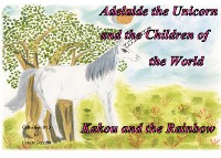 Cover Adelaide the Unicorn and the Children of the World - Kakou and the Rainbow