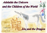 Cover Adelaide the Unicorn and the Children of the World - Liu and the Dragon