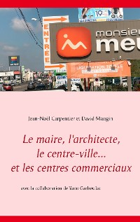 Cover Le maire, l'architecte, le centre-ville... et les centres commerciaux