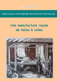 Cover Essai sur le patrimoine de Beaufort-en-Vallée : une manufacture royale de toiles à voiles