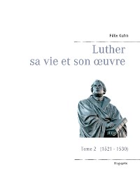 Cover Luther sa vie et son oeuvre - Tome 2 (1521 - 1530)